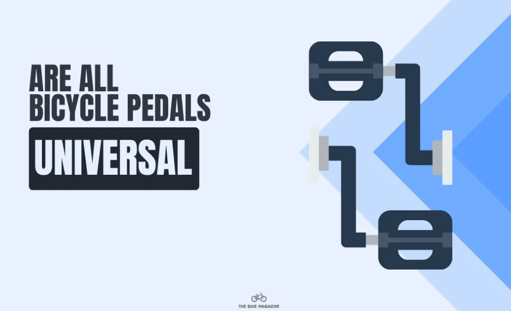 Are all Bicycle Pedals Universal